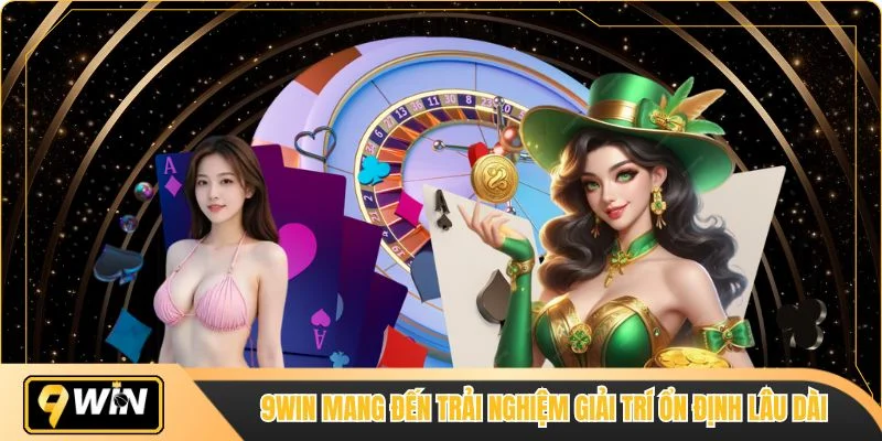 9WIN mang đến trải nghiệm giải trí ổn định lâu dài