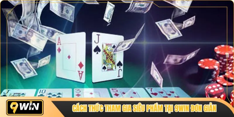 Cách thức tham gia siêu phẩm tại 9WIN đơn giản