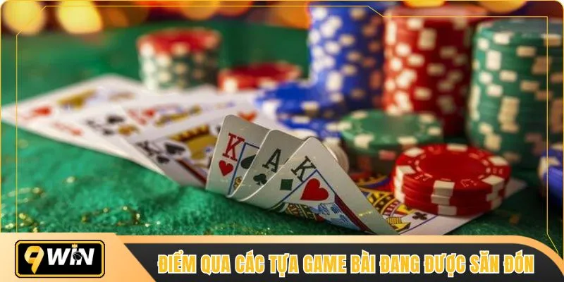 Điểm qua các tựa game bài đang được săn đón