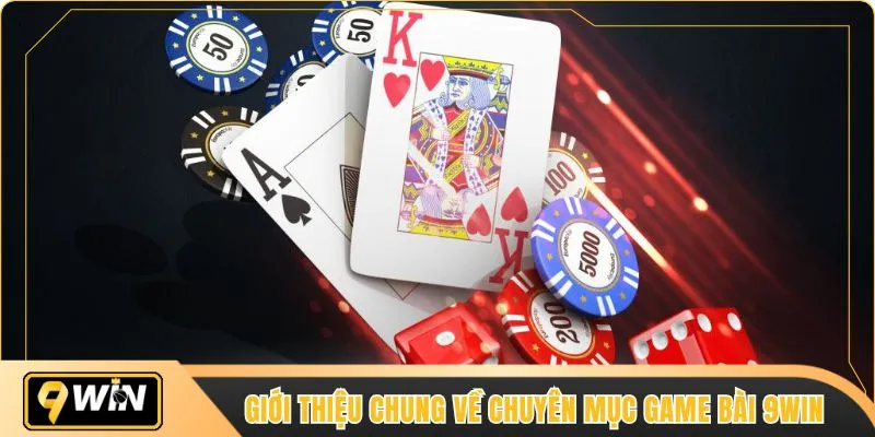 Giới thiệu chung về chuyên mục game bài 9WIN