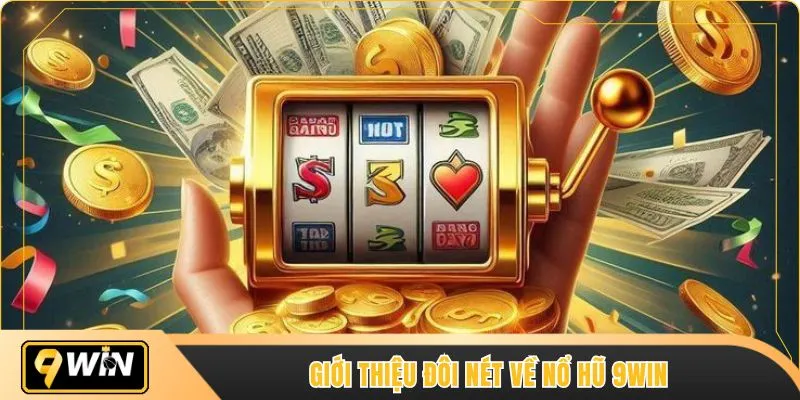 Giới thiệu đôi nét về nổ hũ 9WIN