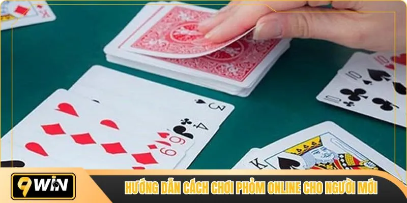 Hướng dẫn cách chơi Phỏm online cho người mới