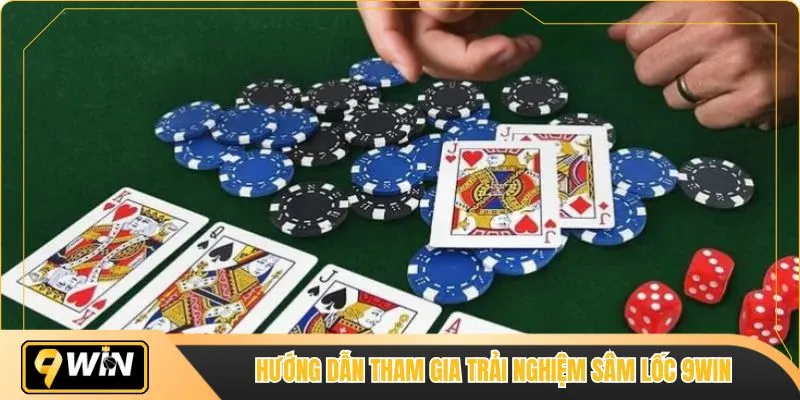 Hướng dẫn tham gia trải nghiệm sâm lốc 9WIN