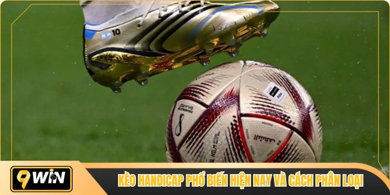 Kèo handicap phổ biến hiện nay và cách phân loại