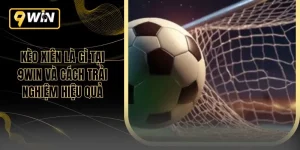 Kèo Xiên Là Gì Tại 9WIN Và Cách Trải Nghiệm Hiệu Quả