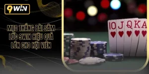 Mẹo Thắng Bài Sâm Lốc 9WIN Hiệu Quả Lớn Cho Hội Viên