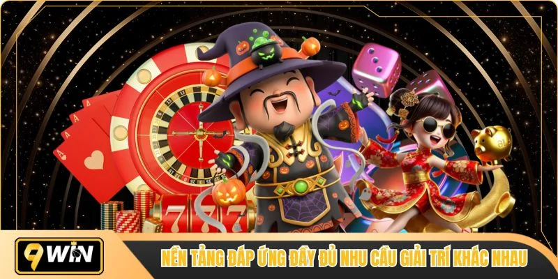 Nền tảng đáp ứng đầy đủ nhu cầu giải trí khác nhau