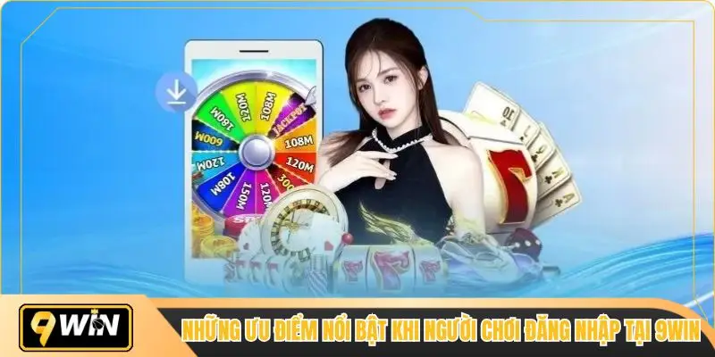 Những ưu điểm nổi bật khi người chơi đăng nhập tại 9win