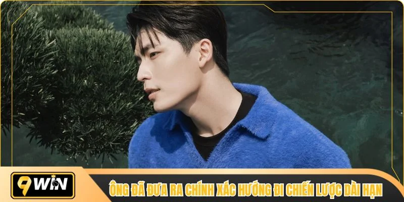 Ông đã đưa ra chính xác hướng đi chiến lược dài hạn