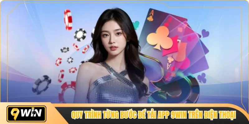 Quy trình từng bước để tải app 9win trên điện thoại
