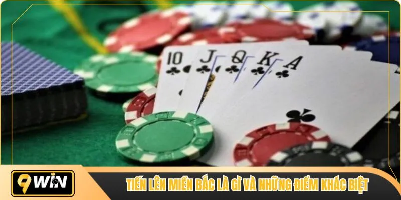 Tiến lên miền Bắc là gì và những điểm khác biệt