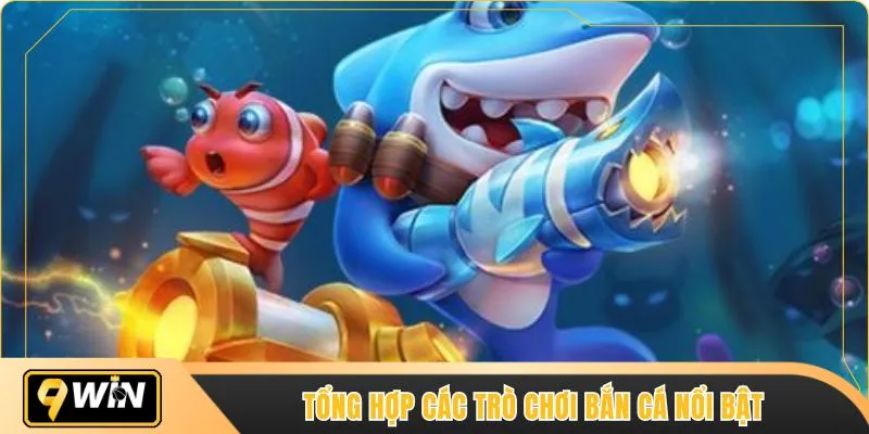 Tổng hợp các trò chơi bắn cá nổi bật