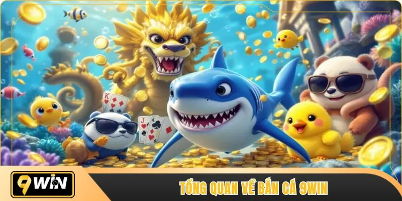 Tổng quan về bắn cá 9WIN