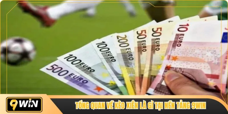 Tổng quan về kèo xiên là gì tại nền tảng 9WIN