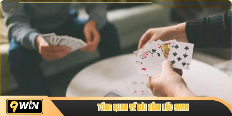 Tổng quan về bài sâm lốc 9WIN